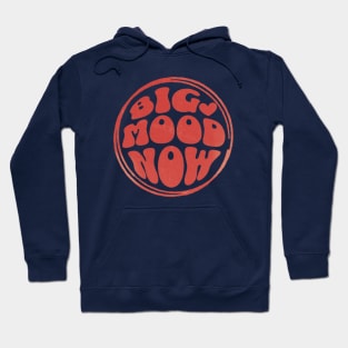 BIG MOOD NOW Hoodie